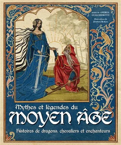 Mythes et légendes du Moyen Age : histoires de dragons, chevaliers et enchanteurs