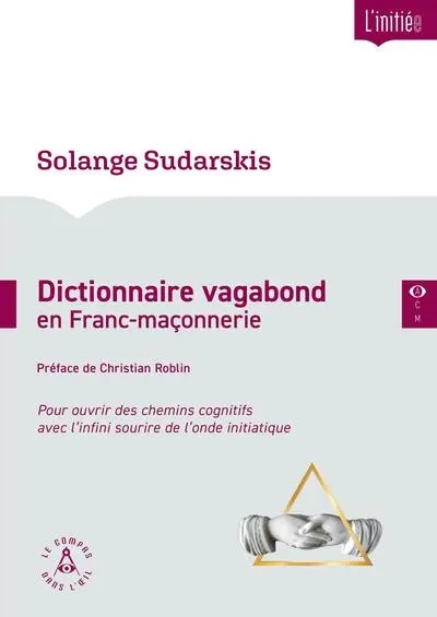 Dictionnaire vagabond en franc-maçonnerie : pour ouvrir des chemins cognitifs avec l'infini sourire de l'onde initiatique