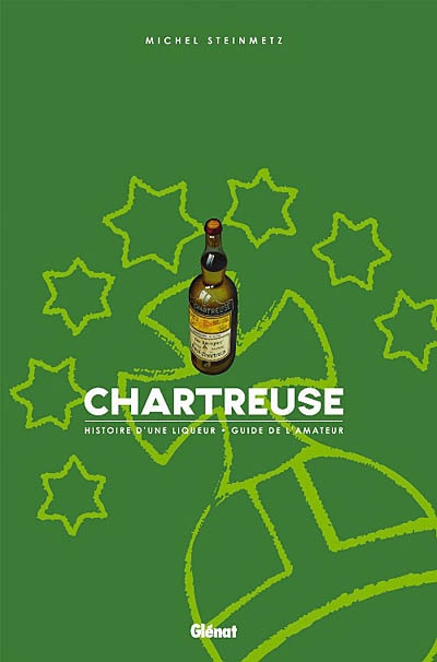 Chartreuse : histoire d'une liqueur, guide de l'amateur