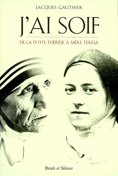 J'ai soif : Thérèse de Lisieux et Mère Teresa