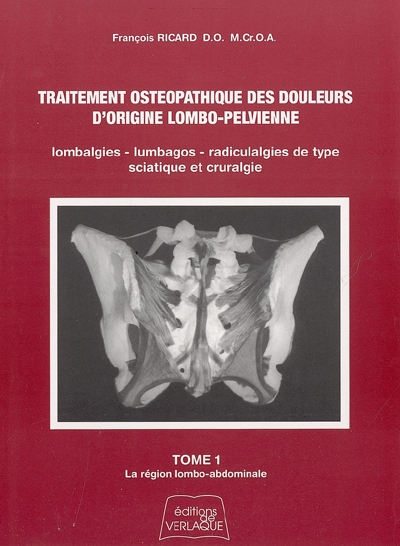Traitement ostéopathique des douleurs d'origine lombo-pelvienne : lombalgies, lumbagos, radiculalgies de type sciatique et cruralgie. Vol. 1. La région lombo-abdominale