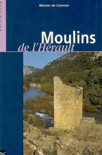 Les moulins de l'Hérault : de Ganges à Agde
