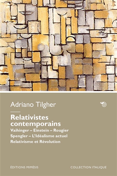 Relativistes contemporains : Vaihinger, Einstein, Rougier, Spengler : l'idéalisme actuel, relativisme et révolution