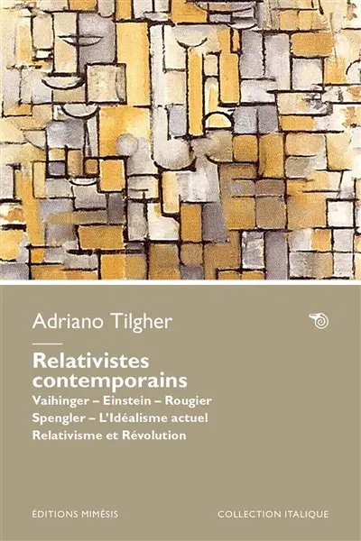 Relativistes contemporains : Vaihinger, Einstein, Rougier, Spengler : l'idéalisme actuel, relativisme et révolution