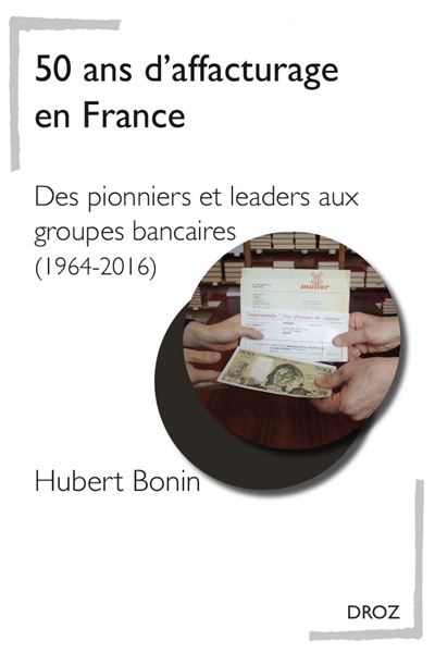 50 ans d'affacturage en France : des pionniers et leaders aux groupes bancaires (1964-2016)