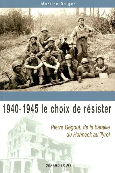 1940-1945, le choix de résister : Pierre Gegout, du Hohneck au Tyrol