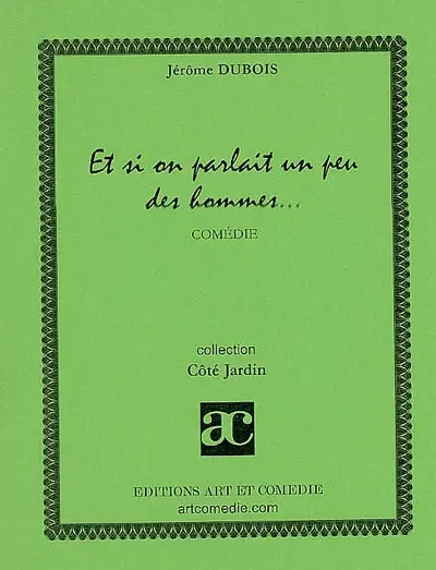 Et si on parlait un peu des hommes... : comédie