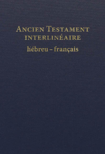 Ancien Testament interlinéaire hébreu-français : avec le texte de la traduction oecuménique de la Bible et de la Bible en français courant