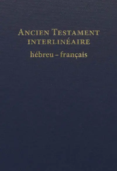 Ancien Testament interlinéaire hébreu-français : avec le texte de la traduction oecuménique de la Bible et de la Bible en français courant