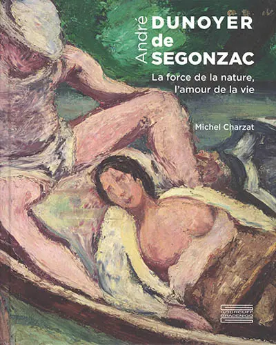 André Dunoyer de Segonzac : la force de la nature, l'amour de la vie