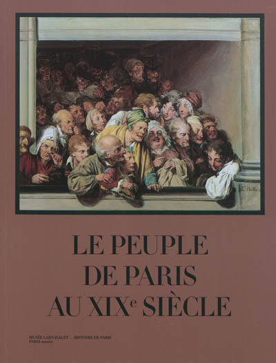Le peuple de Paris au XIXe siècle : exposition, Paris, Musée Carnavalet, 05 octobre 2011- 26 février 2012