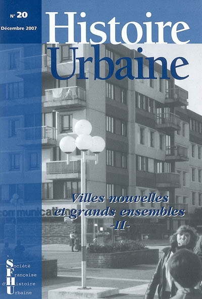 Histoire urbaine, n° 20. Villes nouvelles et grands ensembles, 2e partie : espace, urbanisme et architecture