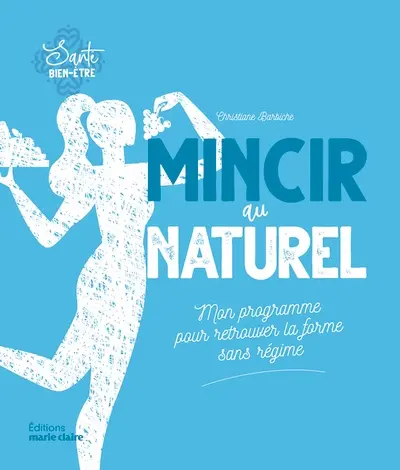 Mincir au naturel : mon programme pour retrouver la forme sans régime