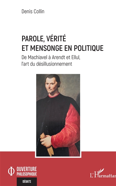 Parole, vérité et mensonge en politique : de Machiavel à Arendt et Ellul, l'art du désillusionnement