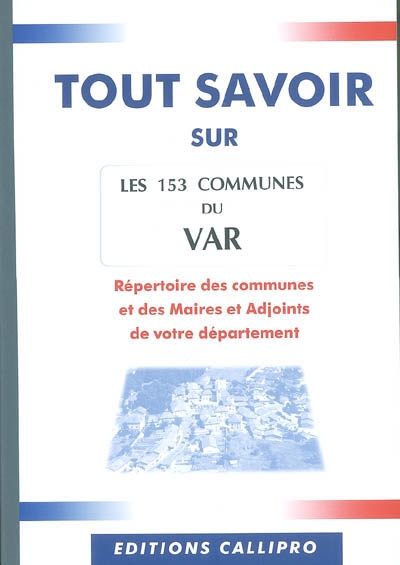 Les 153 communes du Var : répertoire des communes et des maires et adjoints de votre département