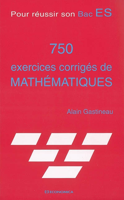 750 exercices corrigés de mathématiques : pour réussir son Bac ES