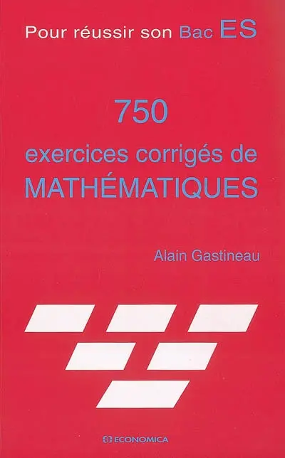 750 exercices corrigés de mathématiques : pour réussir son Bac ES