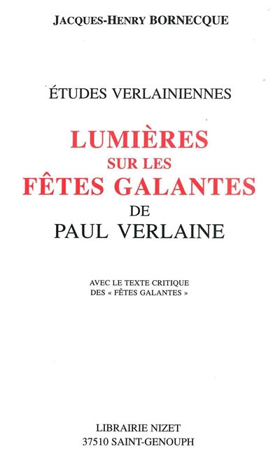 Lumières sur les Fêtes galantes de Paul Verlaine : avec le texte critique des Fêtes galantes