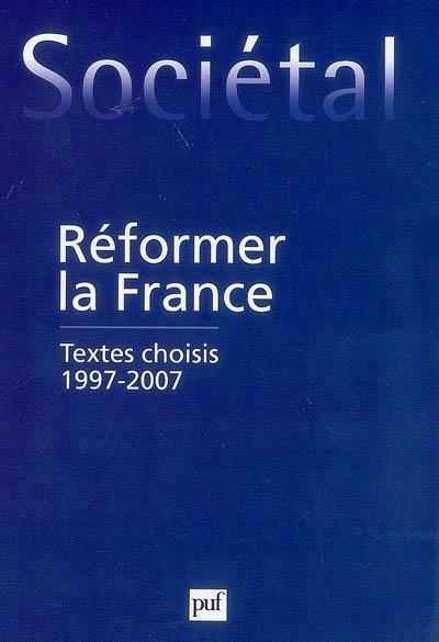 Réformer la France : textes choisis, 1997-2007