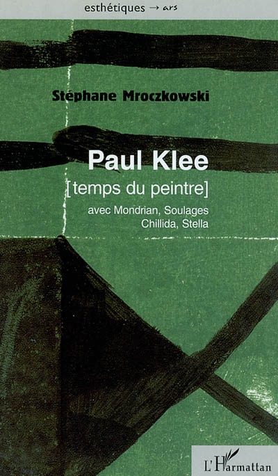 Paul Klee, temps du peintre : avec Mondrian, Soulages, Chillida, Stella