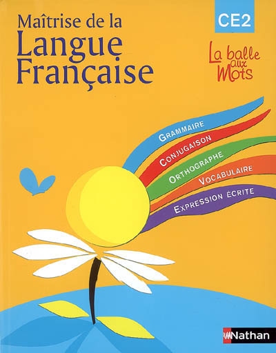 Maîtrise de la langue française : CE2, cycle 3, livre de l'élève : grammaire, conjugaison, orthographe, vocabulaire, expression écrite