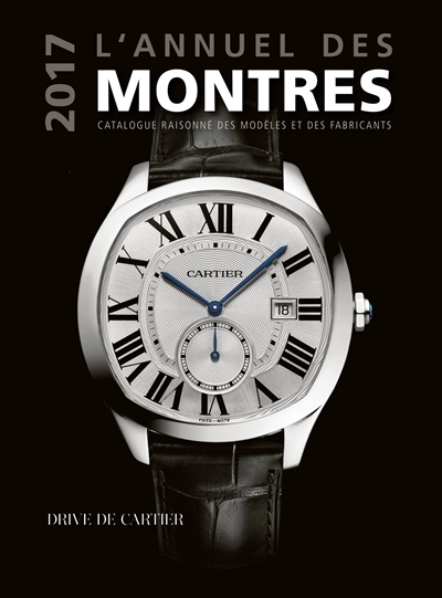 L'annuel des montres 2017 : catalogue raisonné des modèles et des fabricants