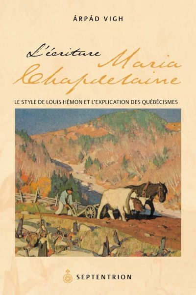 L'Écriture Maria Chapdelaine : style de Louis Hémon et l'explication des québécismes