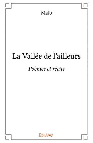 La vallée de l'ailleurs : Poèmes et récits