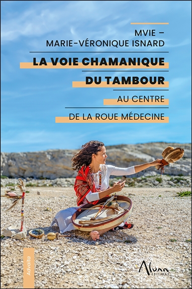 La voie chamanique du tambour : au centre de la roue médecine