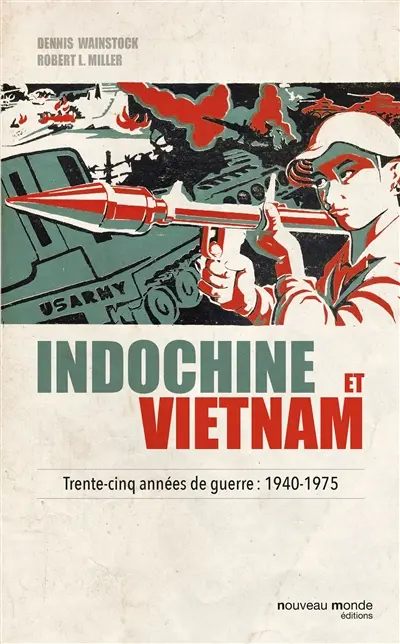 Indochine et Vietnam : trente-cinq années de guerre : 1940-1975