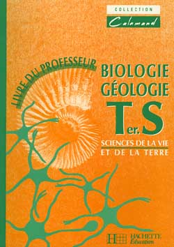 Biologie, géologie, terminale S : sciences de la vie et de la Terre, livre du professeur