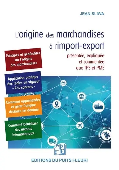 L'origine des marchandises à l'import-export : présentée, expliquée et commentée aux TPE et PME