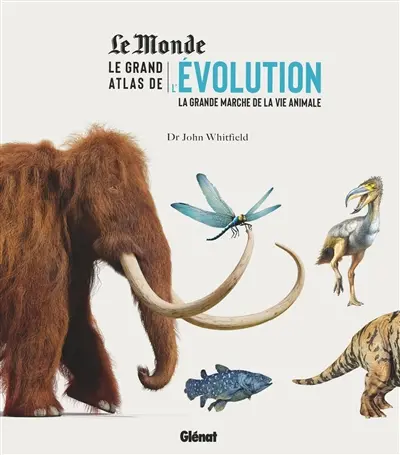 Le grand atlas de l'évolution : la grande marche de la vie animale Le grand atlas de l'évolution : la grande marche de la vie animale