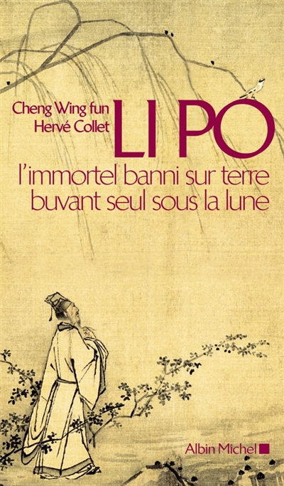 Li Po : l'immortel banni sur terre buvant seul sous la lune : portrait-poème