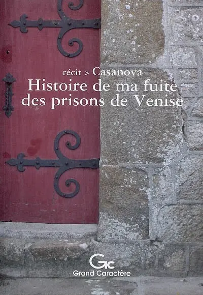 Histoire de ma fuite des prisons de la République de Venise qu'on appelle les plombs : récit