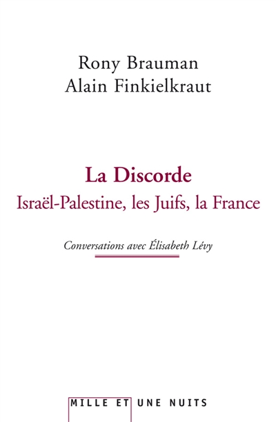 La discorde : Israël-Palestine, les Juifs, la France : conversations avec Elisabeth Lévy