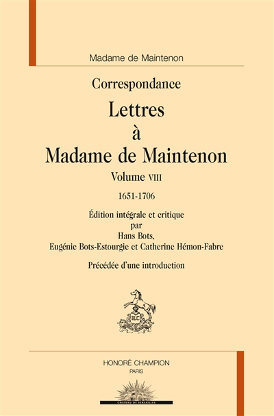 Correspondance. Lettres à Madame de Maintenon. Vol. 8. 1651-1706