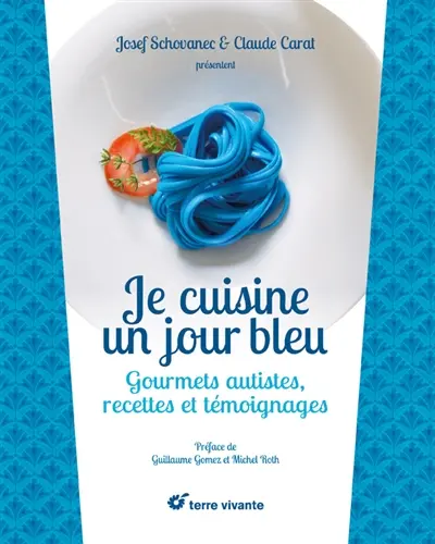 Je cuisine un jour bleu : gourmets autistes, recettes et témoignages