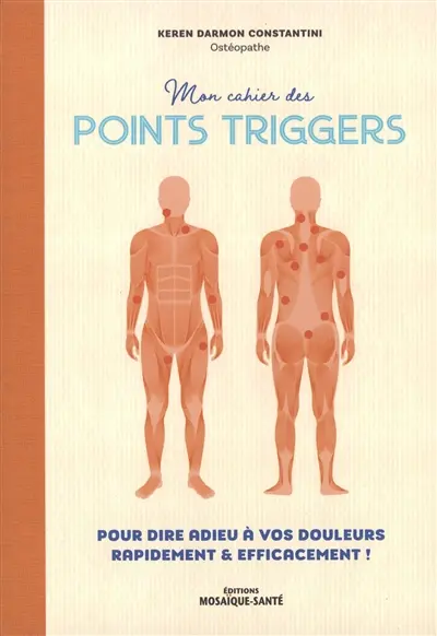 Mon cahier des points triggers : pour dire adieu à vos douleurs rapidement & efficacement !