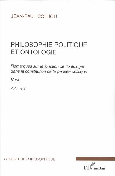 Philosophie politique et ontologie : remarques sur la fonction de l'ontologie dans la constitution de la pensée politique. Vol. 2. Kant