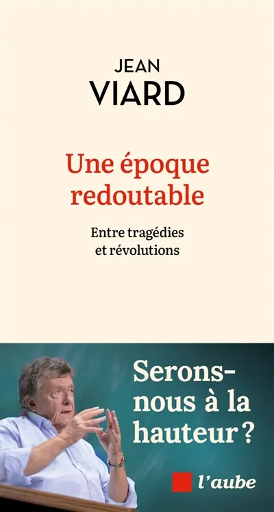 Une époque redoutable : entre tragédies et révolutions : serons-nous à la hauteur ?