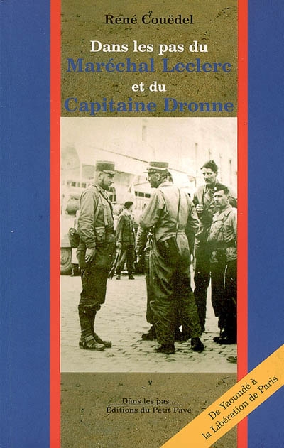 Dans les pas du maréchal Leclerc et du capitaine Dronne : de Yaoundé à la Libération de Paris