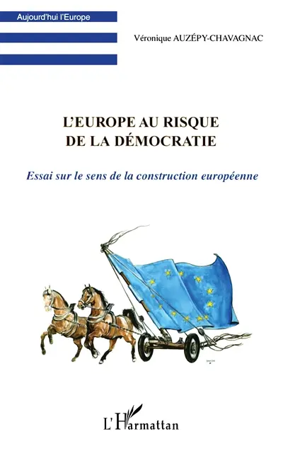 L'Europe au risque de la démocratie : essai sur le sens de la construction européenne