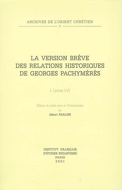 La version brève des Relations historiques de Georges Pachymérès. Vol. 1. Livres I-VI