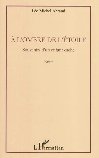 A l'ombre de l'étoile : souvenirs d'un enfant caché : récit