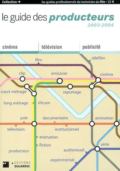 Le guide des producteurs 2003-2004 : cinéma, télévision, publicité