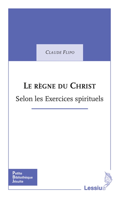 Le règne du Christ : selon les Exercices spirituels