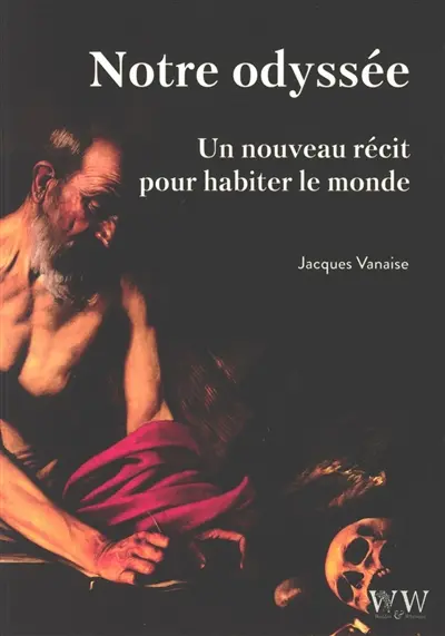 Notre odyssée, un nouveau récit pour habiter le monde Notre odyssée, un nouveau récit pour habiter le monde