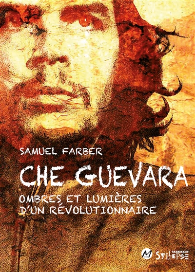 Che Guevara : ombres et lumières d'un révolutionnaire - Samuel Farber