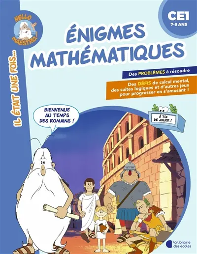 Enigmes mathématiques, CE1, 7-8 ans : bienvenue au temps des Romains !
